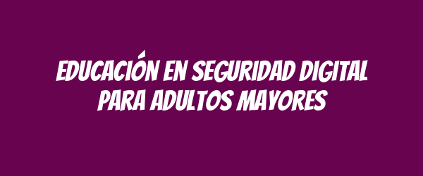 Educación en seguridad digital para adultos mayores