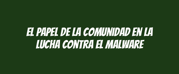 El papel de la comunidad en la lucha contra el malware