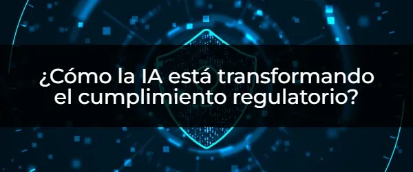 ¿Cómo la IA está revolucionando el cumplimiento normativo?