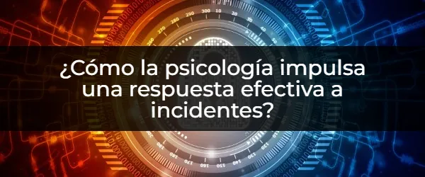 La psicología en la gestión de incidentes: ¿Cómo proteger a tu equipo?