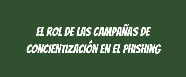 El rol de las campañas de concientización en el phishing