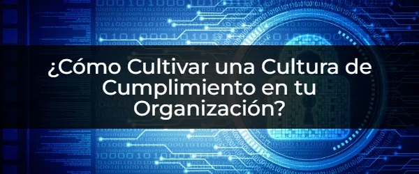 Cultivar una Cultura de Cumplimiento: Guía para el Éxito