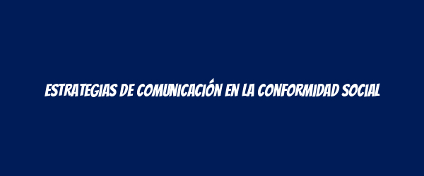 Estrategias de comunicación en la conformidad social Estrategias de comunicación en la conformidad social