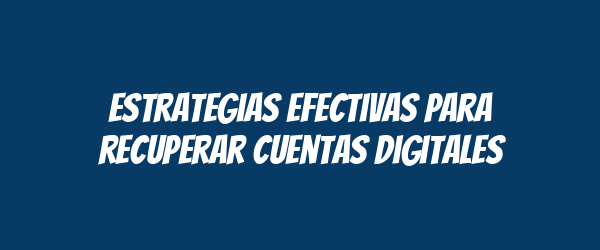 Estrategias efectivas para recuperar cuentas digitales Estrategias efectivas para recuperar cuentas digitales