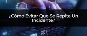 ¿Cómo Prevenir que la Historia se Repita? Estrategias para Evitar Incidencias