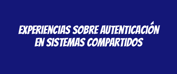 Experiencias sobre autenticación en sistemas compartidos