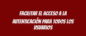 Facilitar el acceso a la autenticación para todos los usuarios