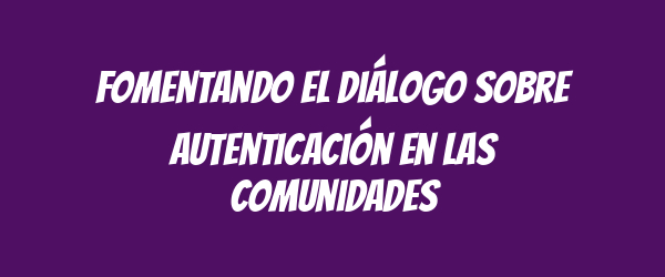 Fomentando el diálogo sobre autenticación en las comunidades