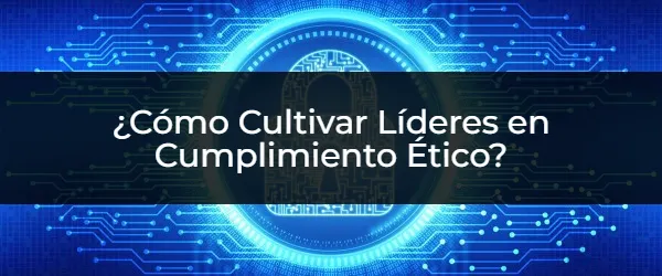 Cultiva Líderes Responsables para un Futuro Ético