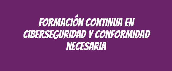 Formación continua en ciberseguridad y conformidad necesaria Formación continua en ciberseguridad y conformidad necesaria