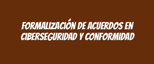 Formalización de acuerdos en ciberseguridad y conformidad Formalización de acuerdos en ciberseguridad y conformidad