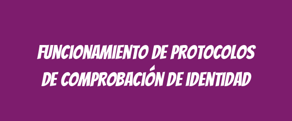 Funcionamiento de protocolos de comprobación de identidad