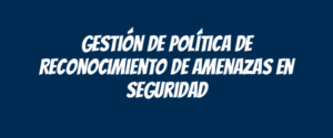 Gestión de Política de Reconocimiento de Amenazas en Seguridad