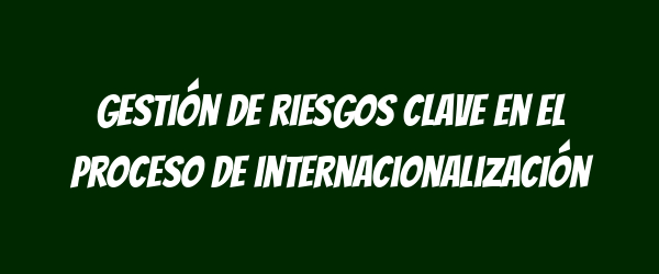 Gestión de riesgos clave en el proceso de internacionalización
