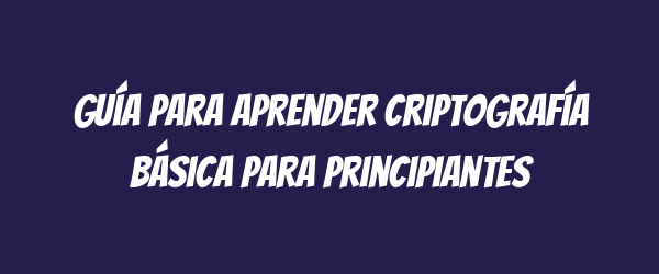 Guía para aprender criptografía básica para principiantes Guía para aprender criptografía básica para principiantes