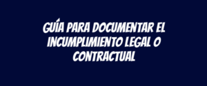 Guía para documentar el incumplimiento legal o contractual