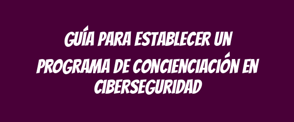 Guía para establecer un programa de concienciación en ciberseguridad Guía para establecer un programa de concienciación en ciberseguridad