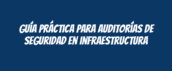 Guía práctica para auditorías de seguridad en infraestructura