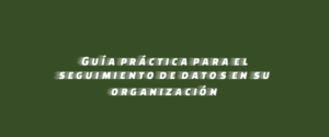 Guía práctica para el seguimiento de datos en su organización