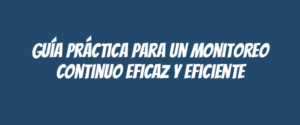 Guía práctica para un monitoreo continuo eficaz y eficiente