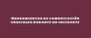 Herramientas de comunicación cruciales durante un incidente