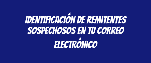 Identificación de remitentes sospechosos en tu correo electrónico