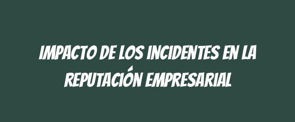 Impacto de los incidentes en la reputación empresarial Impacto de los incidentes en la reputación empresarial