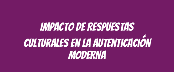 Impacto de respuestas culturales en la autenticación moderna