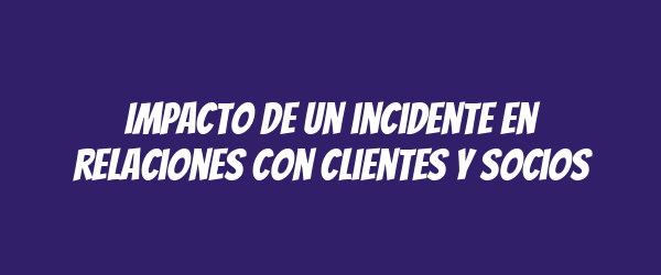 Impacto de un incidente en relaciones con clientes y socios