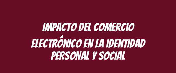 Impacto del comercio electrónico en la identidad personal y social