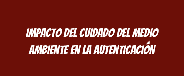 Impacto del cuidado del medio ambiente en la autenticación