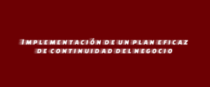 Implementación de un plan eficaz de continuidad del negocio