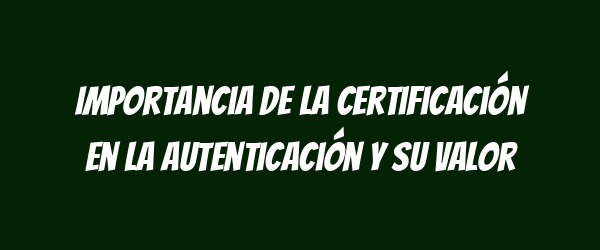 Importancia de la certificación en la autenticación y su valor