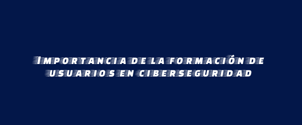 Importancia de la formación de usuarios en ciberseguridad