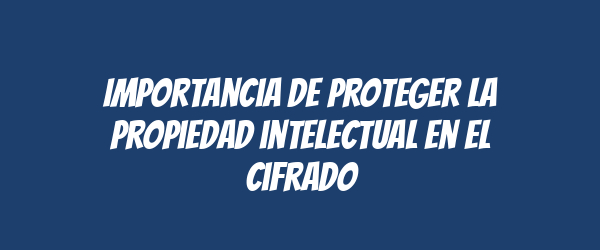 Importancia de proteger la propiedad intelectual en el cifrado