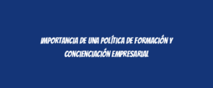 Importancia de una Política de Formación y Concienciación Empresarial