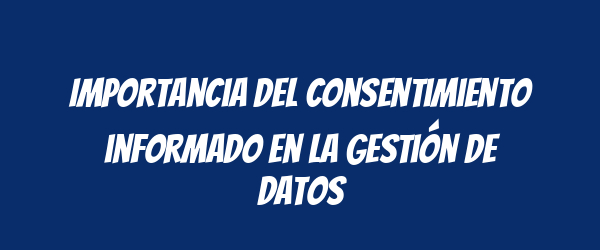 Importancia del consentimiento informado en la gestión de datos