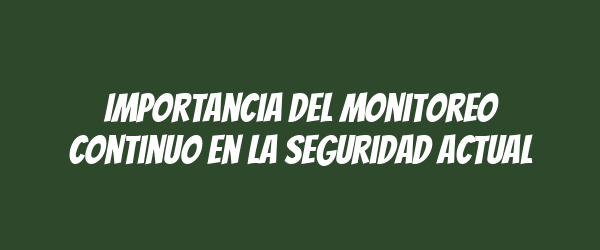 Importancia del monitoreo continuo en la seguridad actual