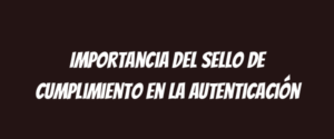 Importancia del sello de cumplimiento en la autenticación