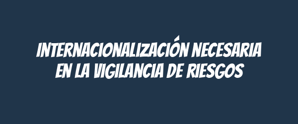 Internacionalización necesaria en la vigilancia de riesgos