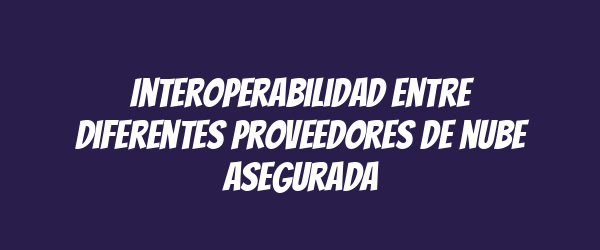 Interoperabilidad entre diferentes proveedores de nube asegurada
