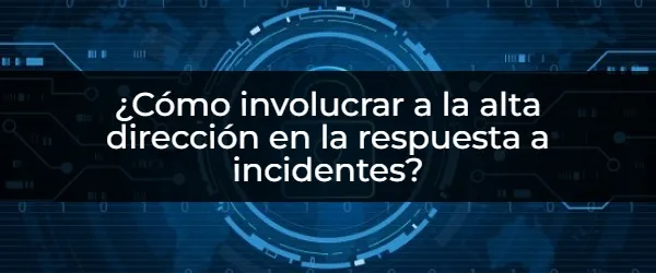 Mejora la Respuesta a Incidentes con la Alta Dirección