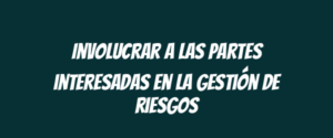 Involucrar a las partes interesadas en la gestión de riesgos