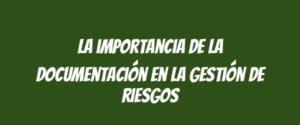 La importancia de la documentación en la gestión de riesgos