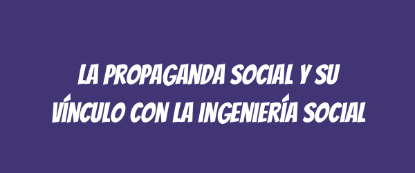 La propaganda social y su vínculo con la ingeniería social
