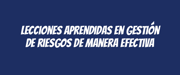 Lecciones aprendidas en gestión de riesgos de manera efectiva