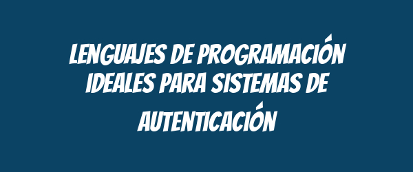 Lenguajes de programación ideales para sistemas de autenticación