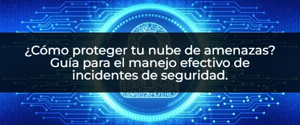 Domina los Incidentes de Seguridad en la Nube: Guía Definitiva