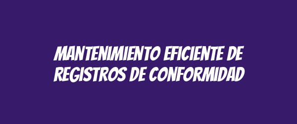 Mantenimiento eficiente de registros de conformidad Mantenimiento eficiente de registros de conformidad
