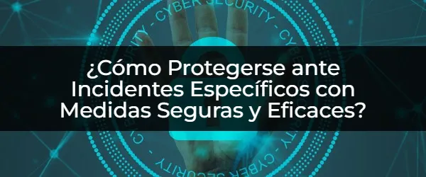 ¿Cómo Prepararse para Cualquier Incidente con Medidas de Seguridad Efectivas?